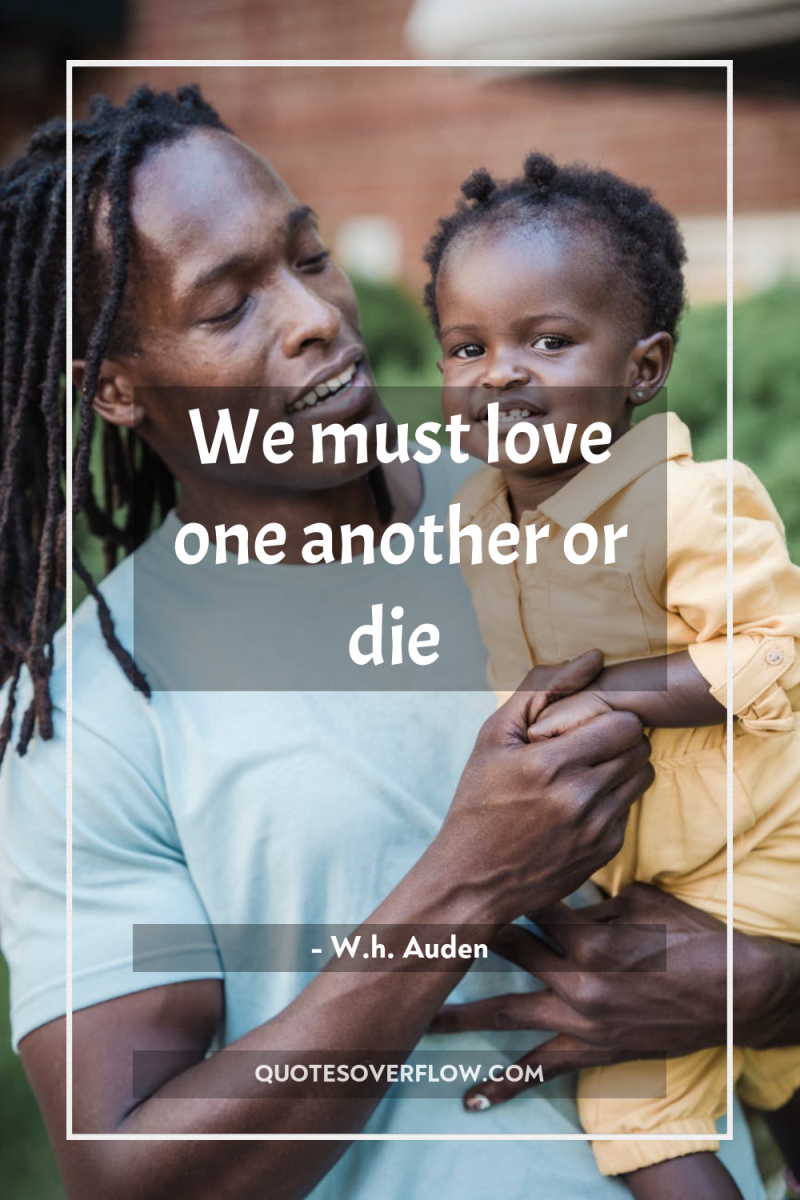 We must love one another or die 