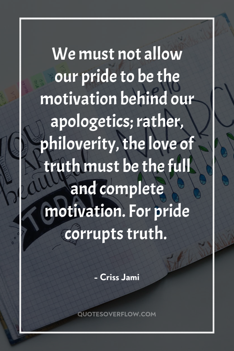 We must not allow our pride to be the motivation...