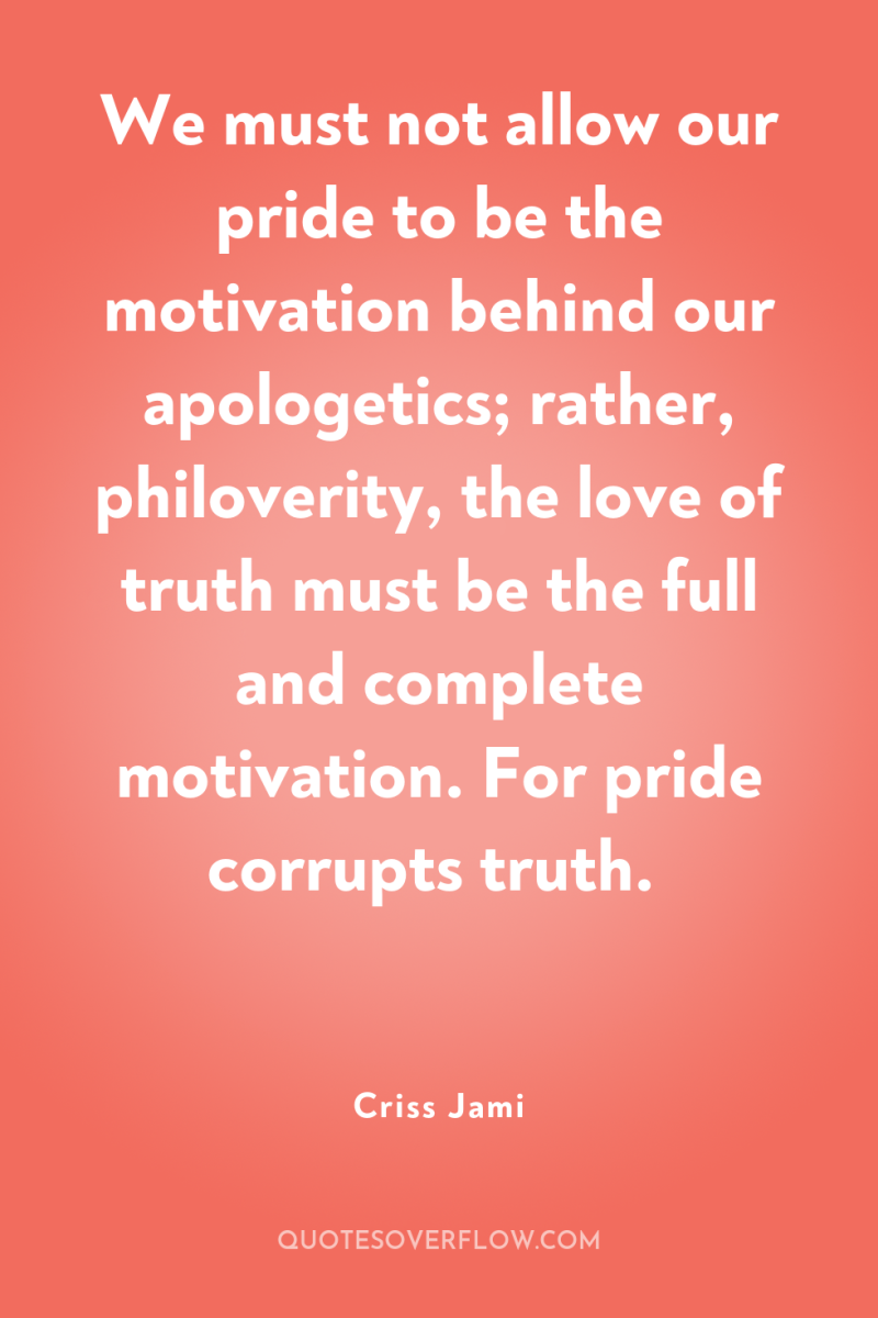 We must not allow our pride to be the motivation...