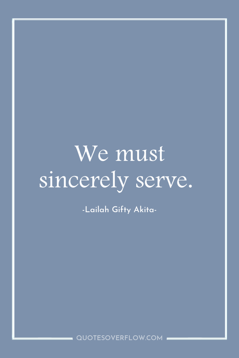 We must sincerely serve. 