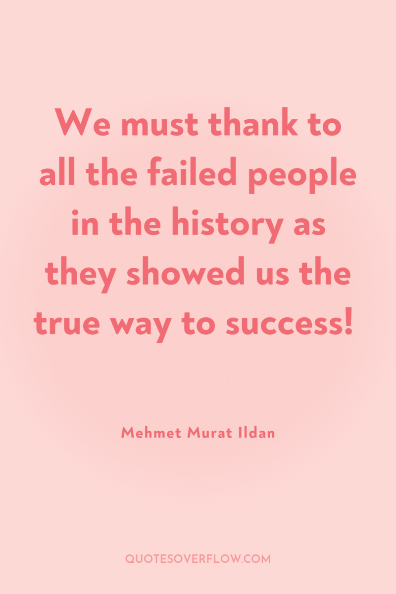 We must thank to all the failed people in the...