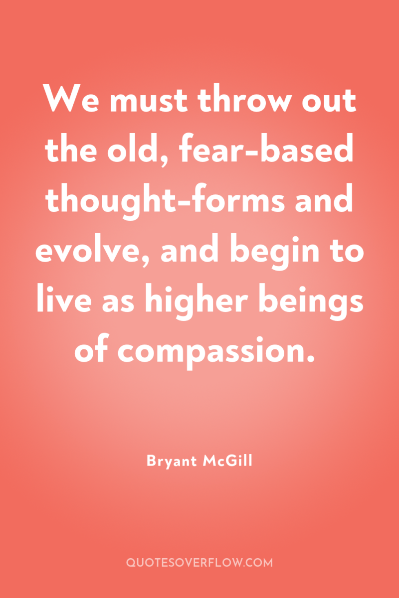 We must throw out the old, fear-based thought-forms and evolve,...