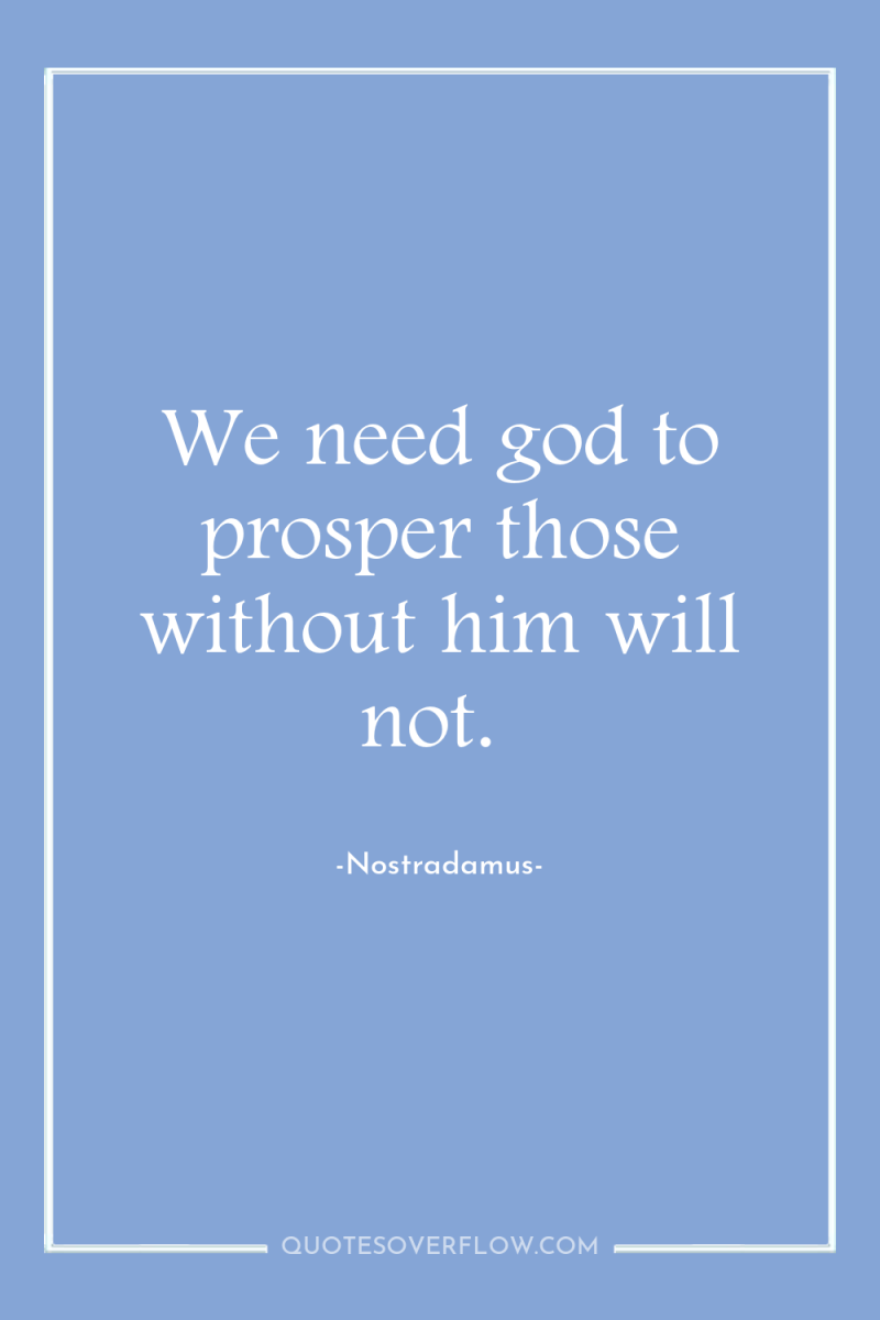 We need god to prosper those without him will not. 
