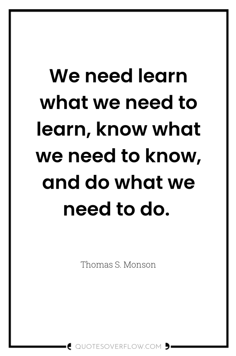 We need learn what we need to learn, know what...