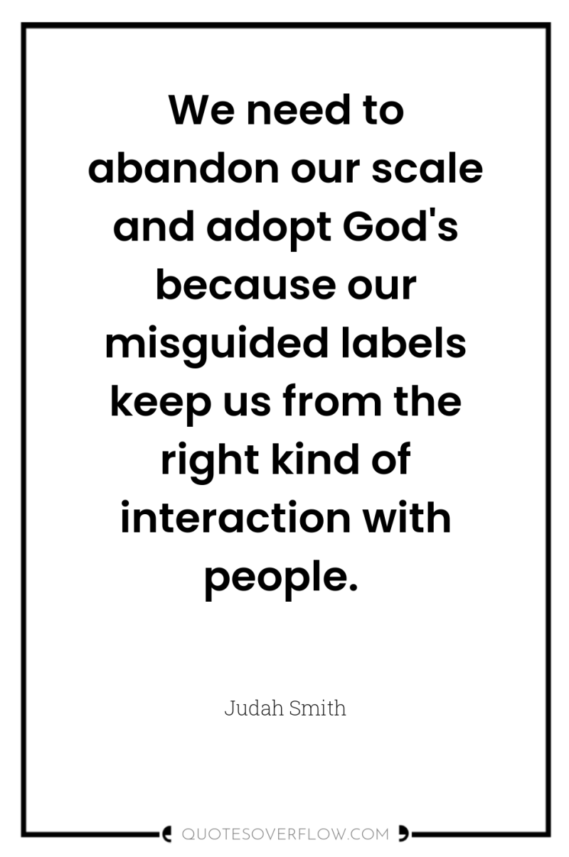 We need to abandon our scale and adopt God's because...