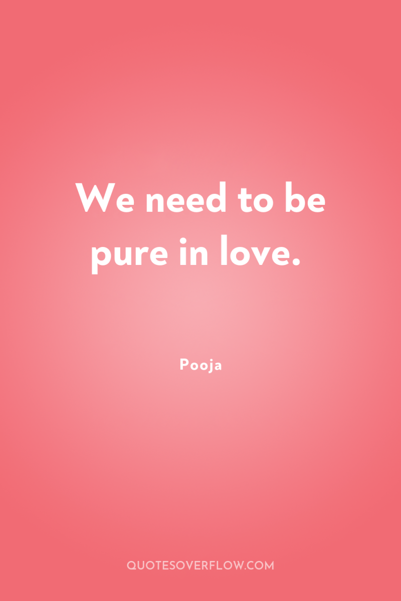 We need to be pure in love. 