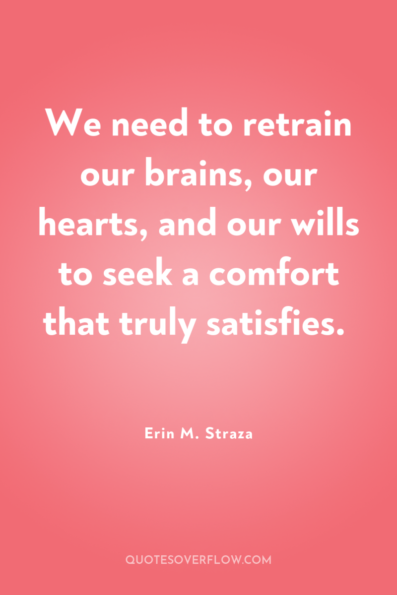 We need to retrain our brains, our hearts, and our...
