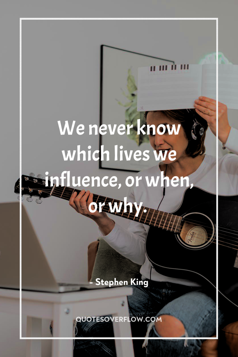 We never know which lives we influence, or when, or...