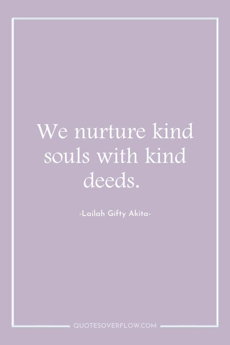 We nurture kind souls with kind deeds. 