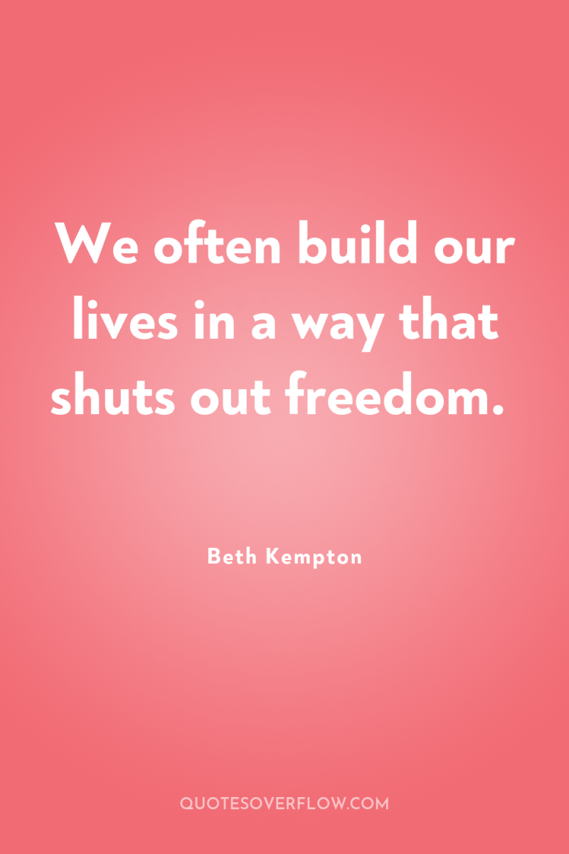 We often build our lives in a way that shuts...