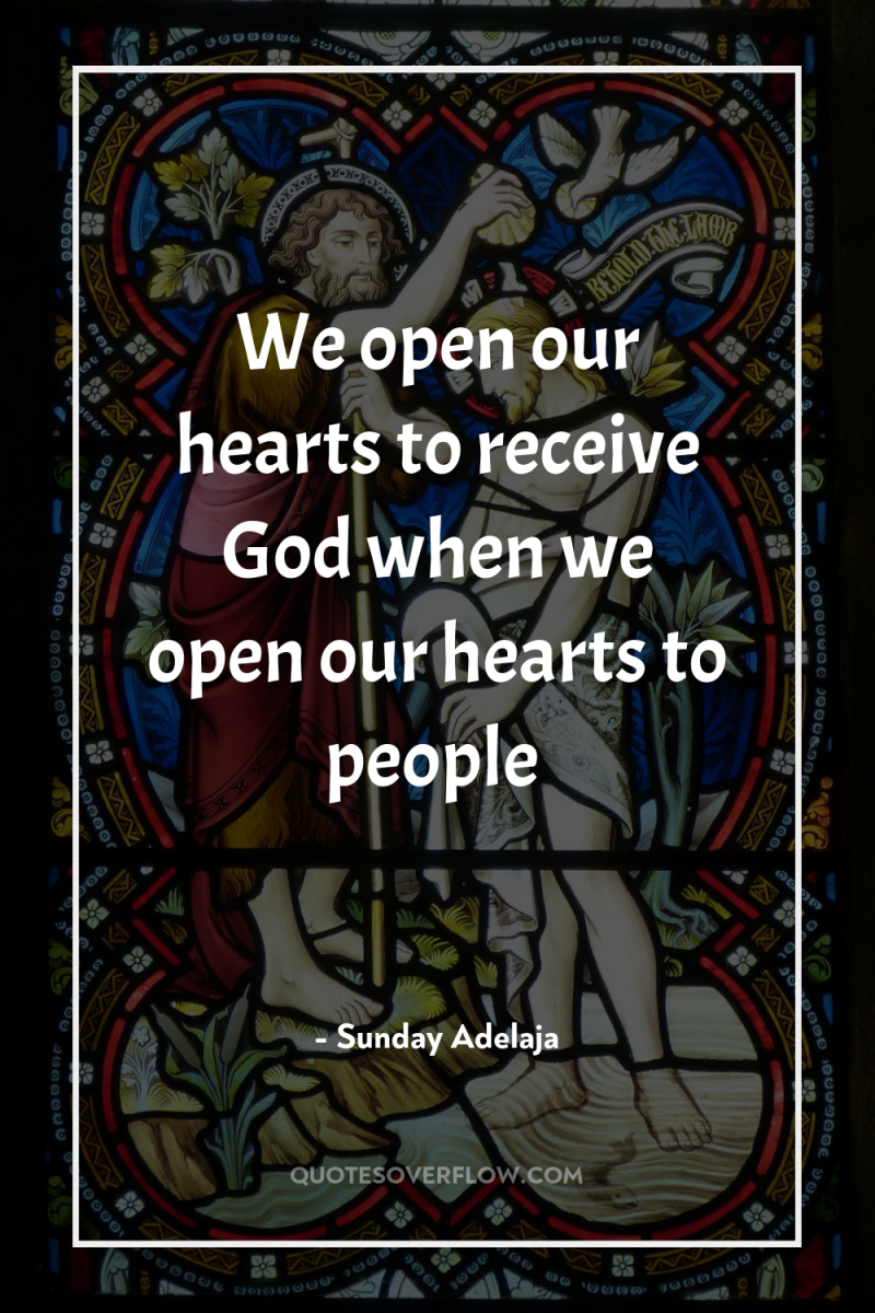 We open our hearts to receive God when we open...