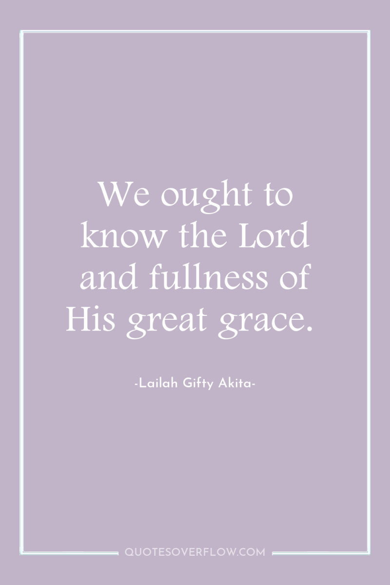 We ought to know the Lord and fullness of His...