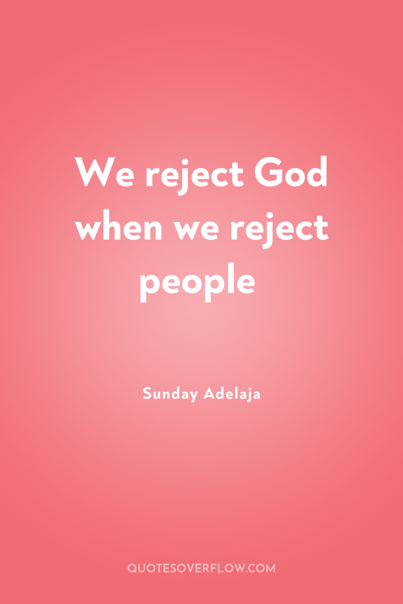 We reject God when we reject people 