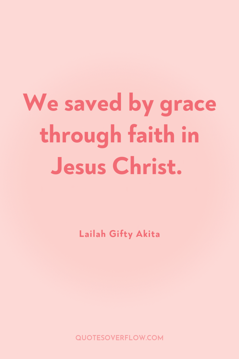 We saved by grace through faith in Jesus Christ. 