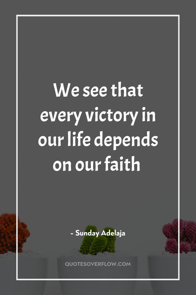 We see that every victory in our life depends on...