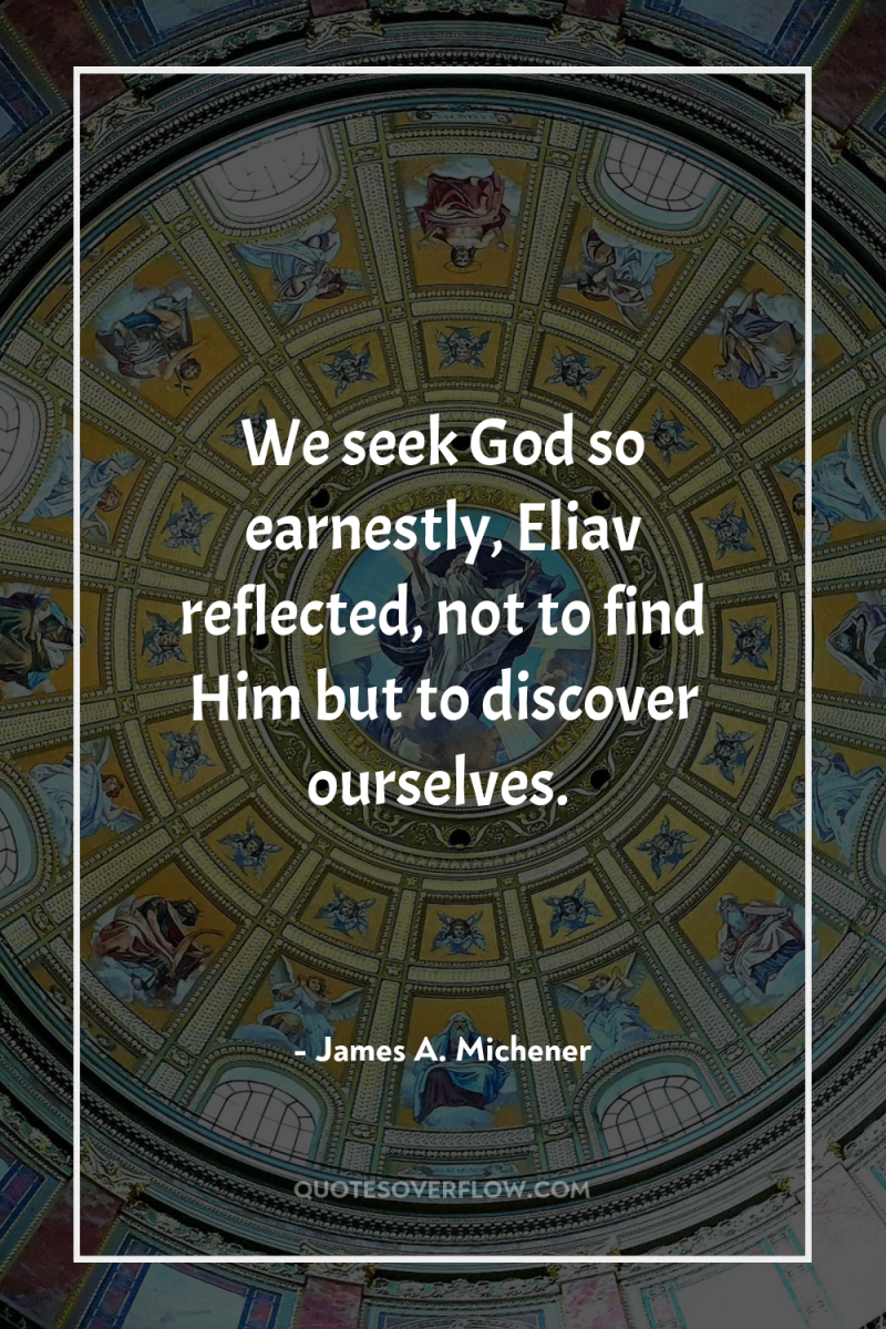 We seek God so earnestly, Eliav reflected, not to find...