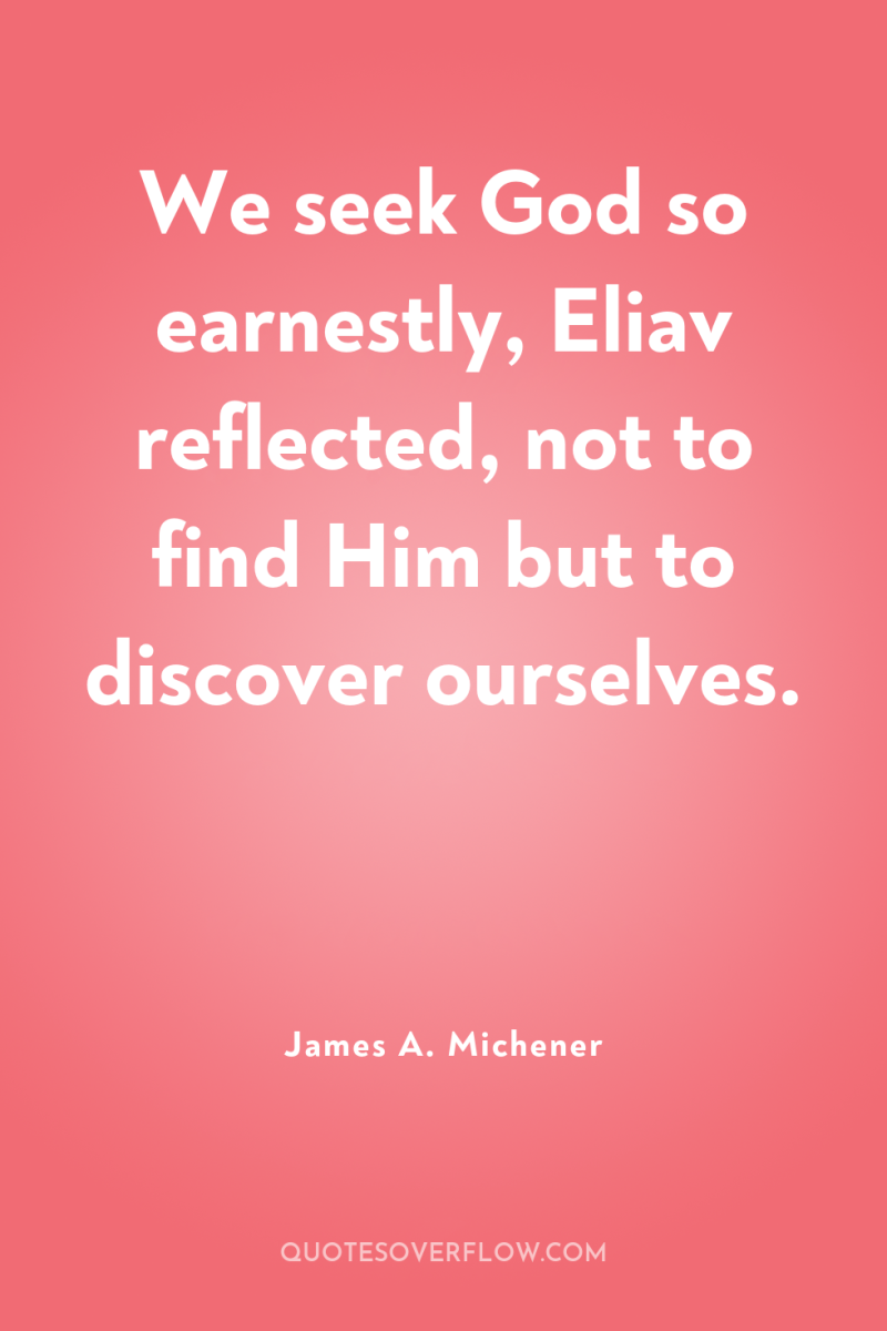 We seek God so earnestly, Eliav reflected, not to find...