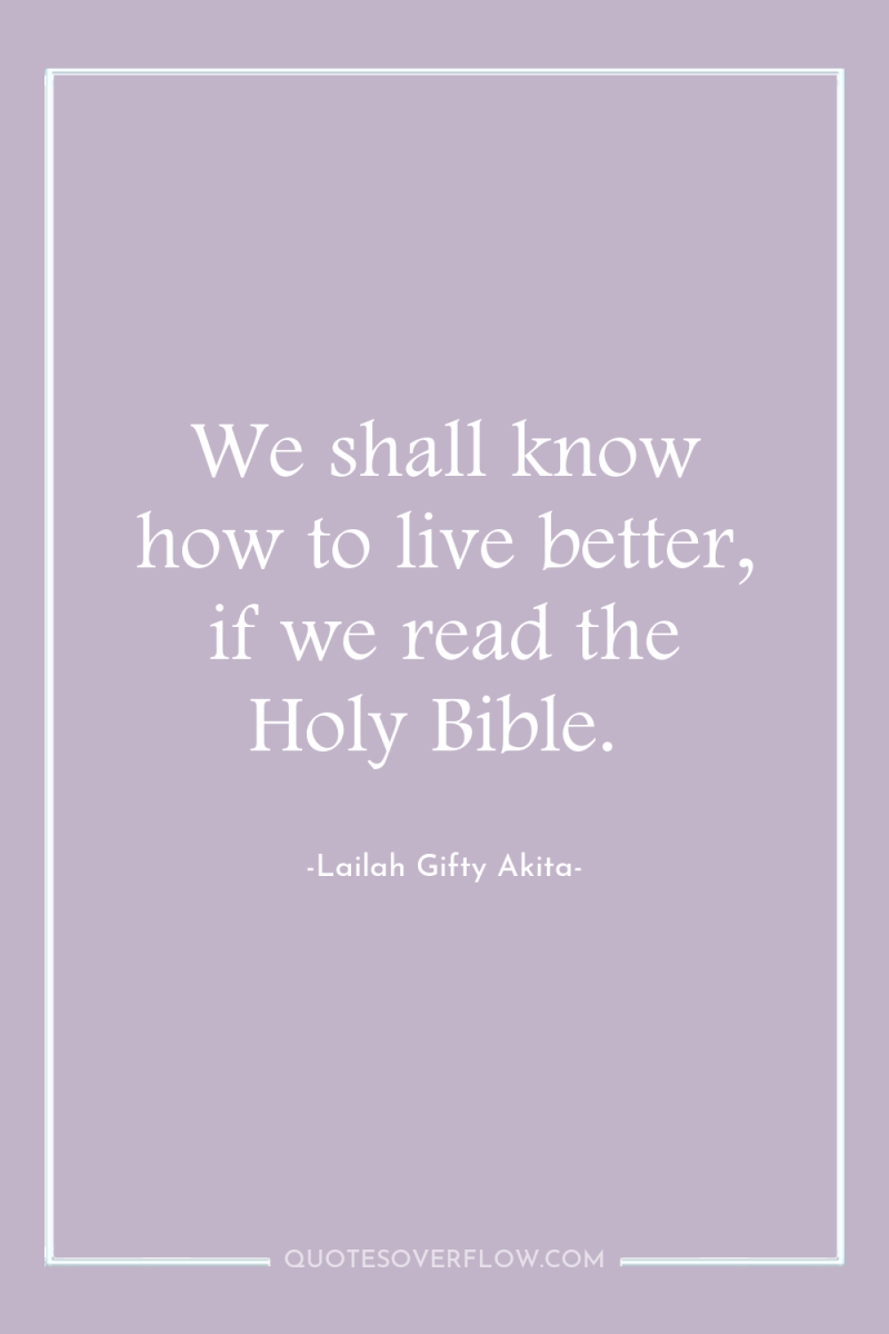 We shall know how to live better, if we read...