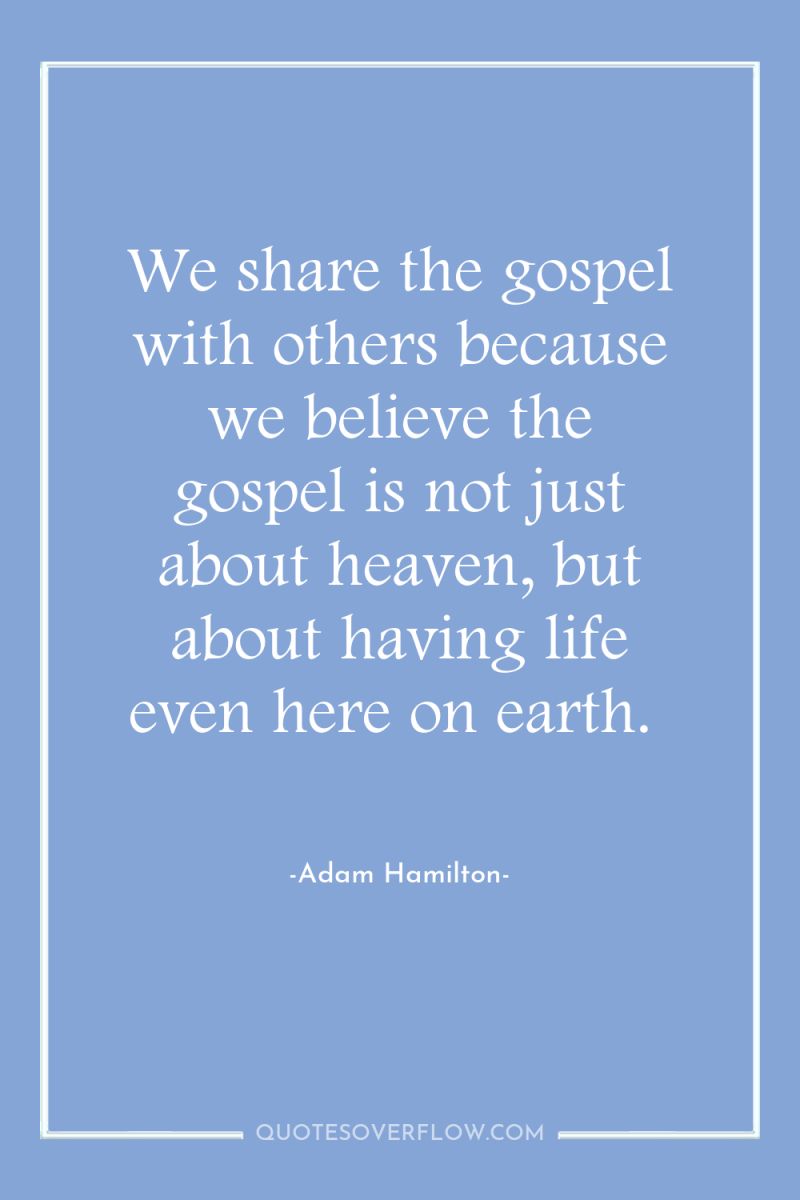We share the gospel with others because we believe the...