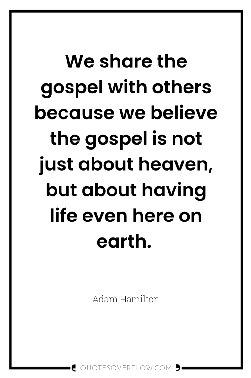 We share the gospel with others because we believe the...