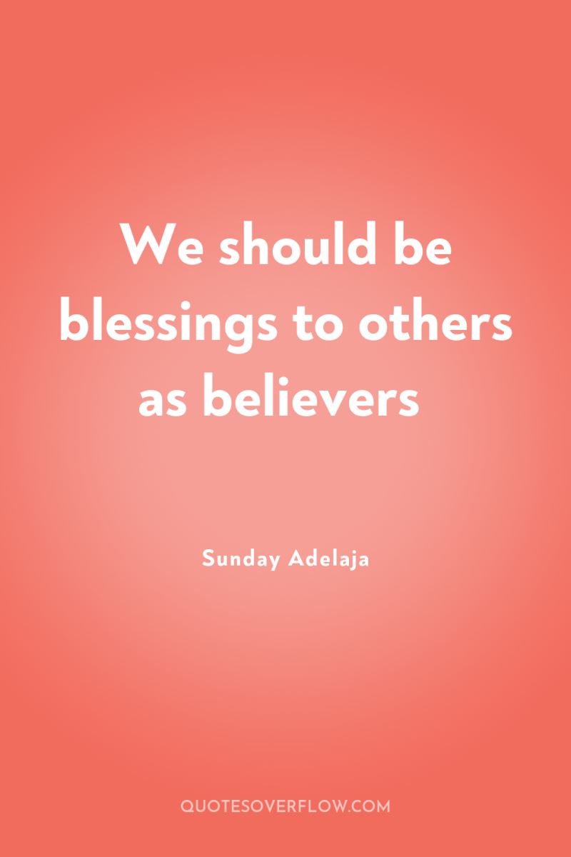 We should be blessings to others as believers 