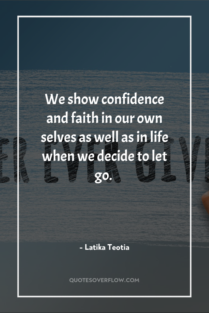 We show confidence and faith in our own selves as...