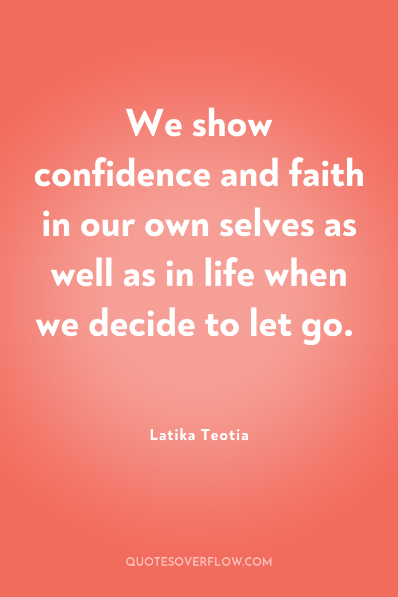 We show confidence and faith in our own selves as...