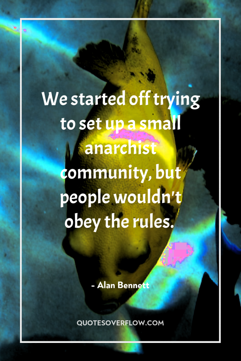 We started off trying to set up a small anarchist...
