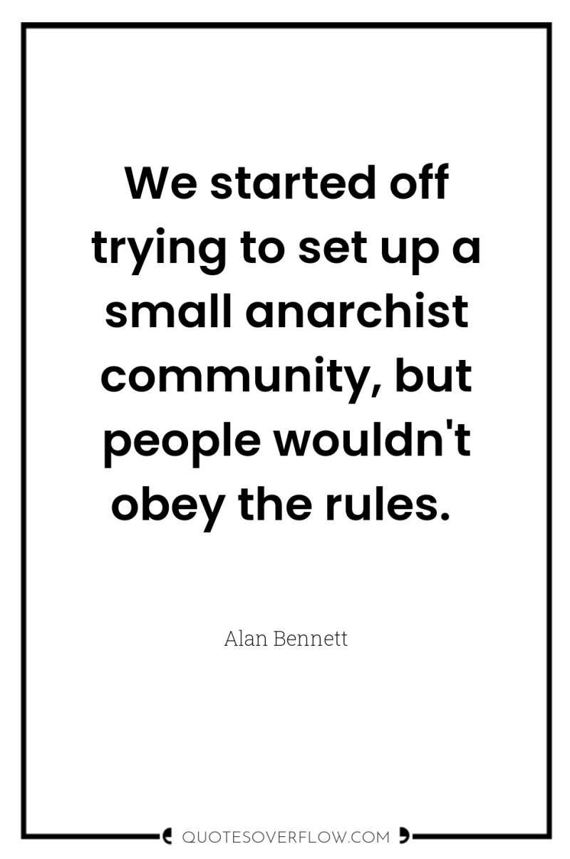 We started off trying to set up a small anarchist...