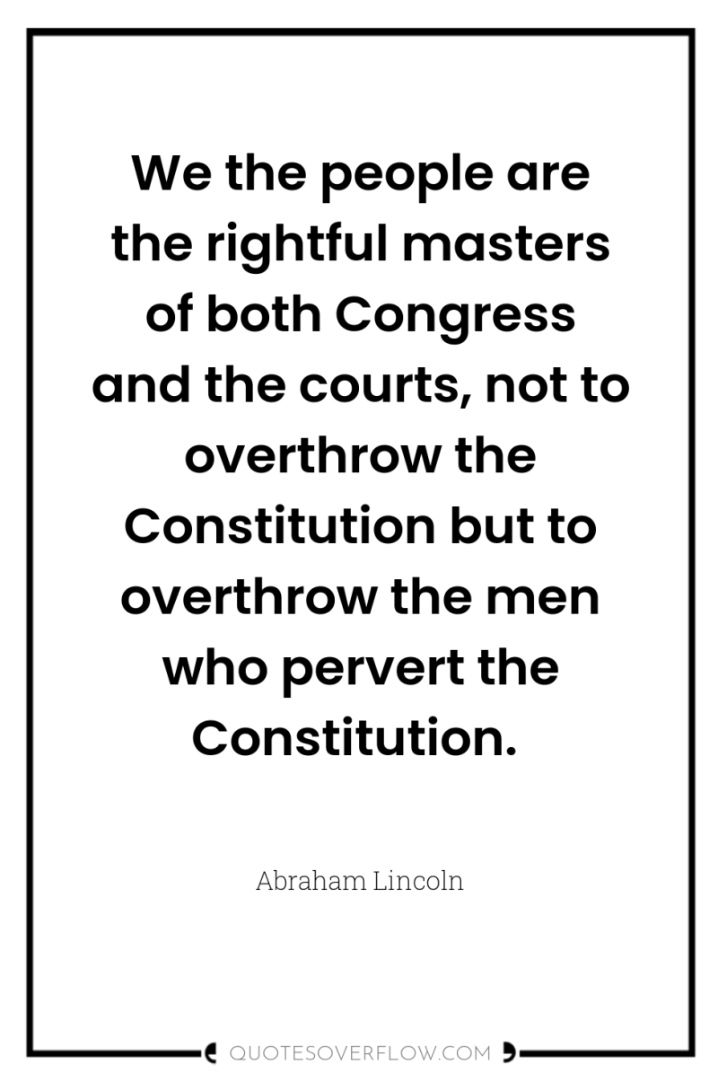 We the people are the rightful masters of both Congress...