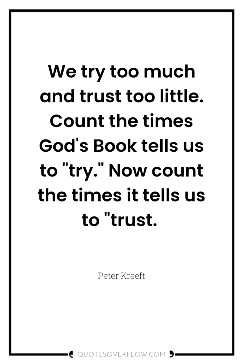 We try too much and trust too little. Count the...