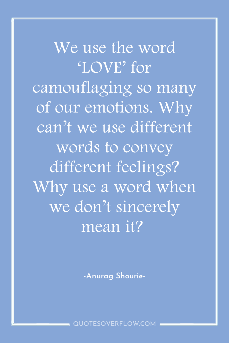 We use the word ‘LOVE’ for camouflaging so many of...