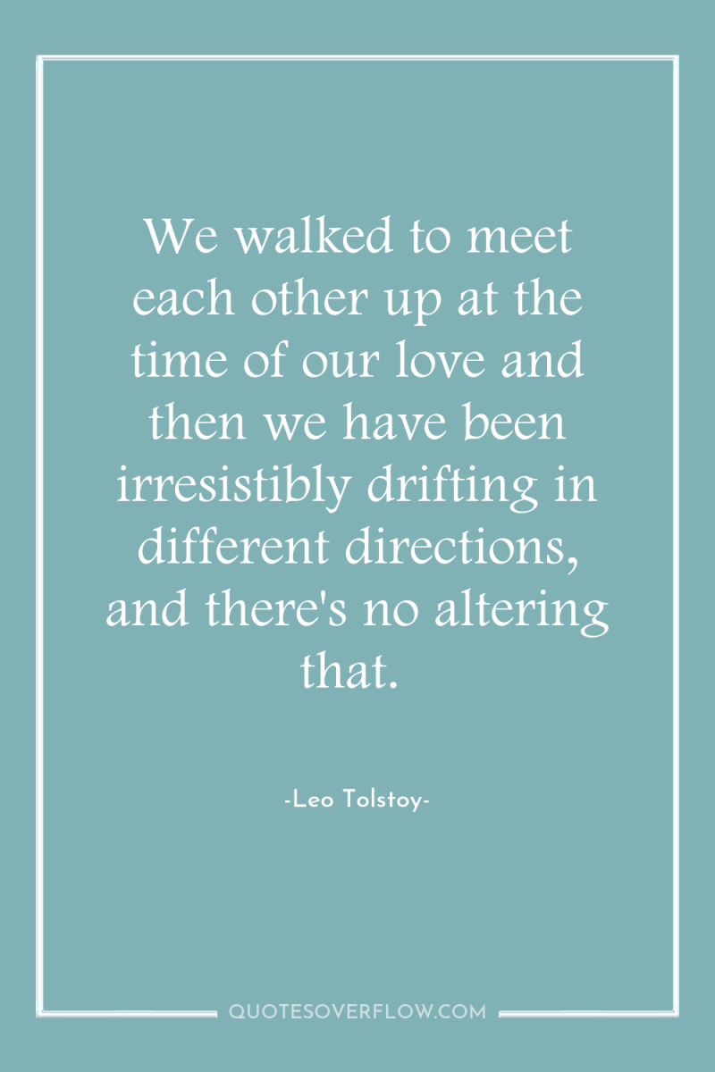 We walked to meet each other up at the time...