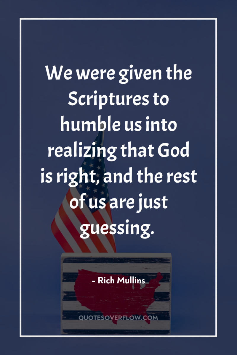 We were given the Scriptures to humble us into realizing...
