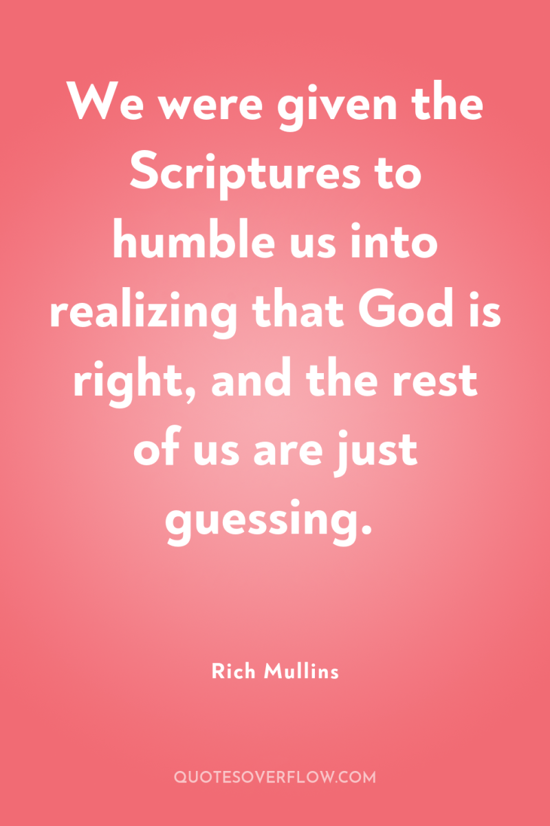 We were given the Scriptures to humble us into realizing...