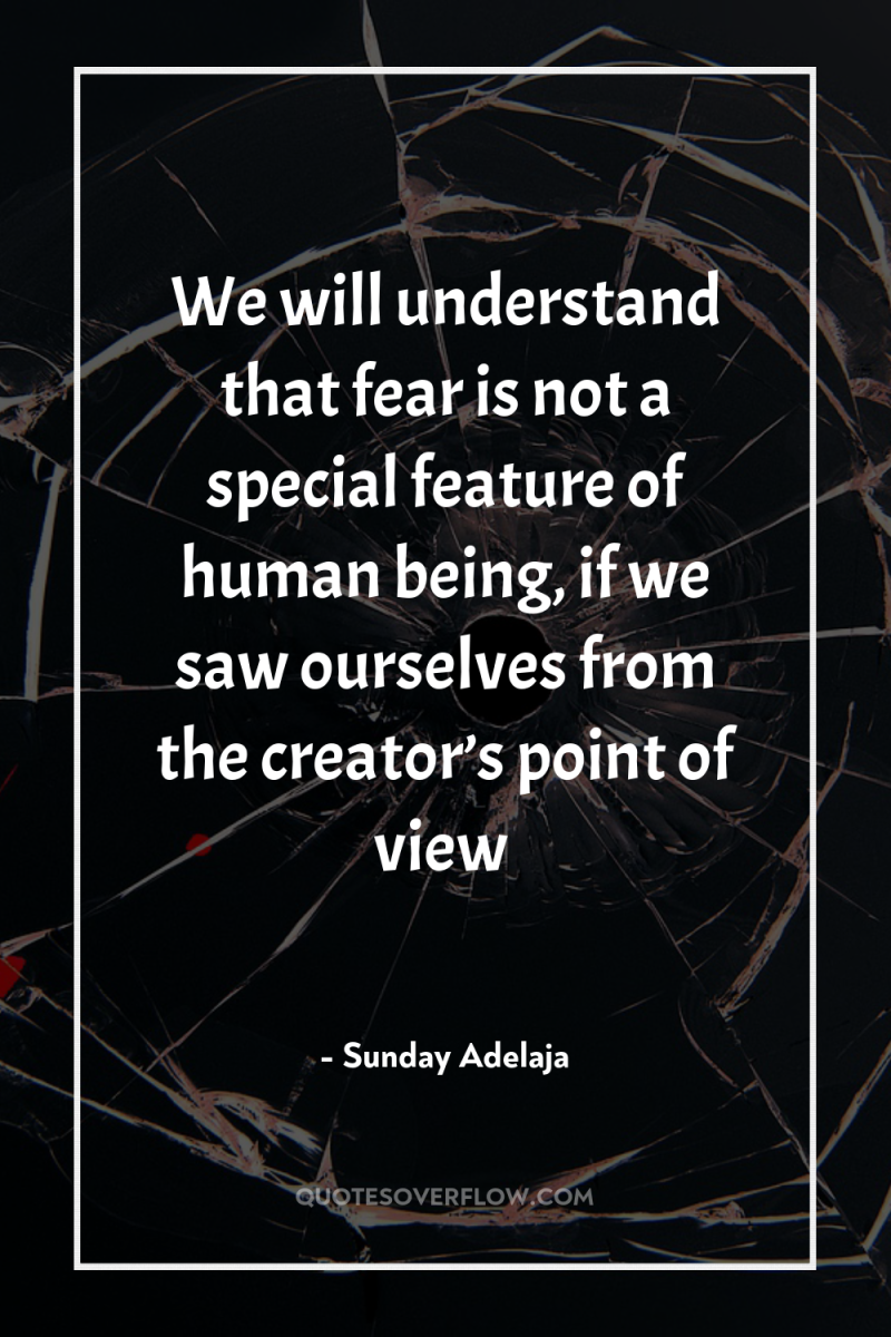 We will understand that fear is not a special feature...
