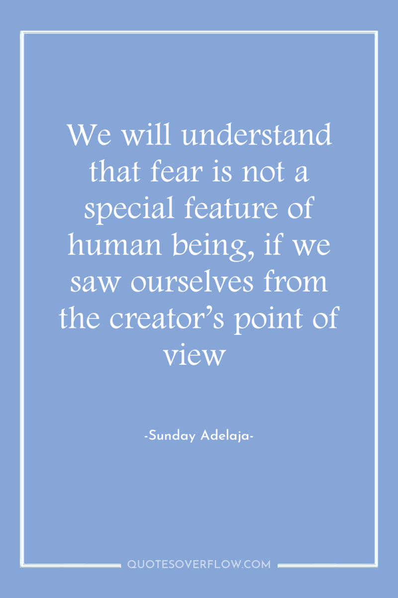 We will understand that fear is not a special feature...