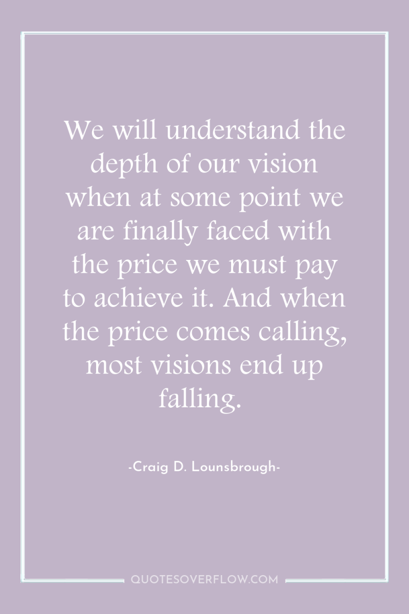 We will understand the depth of our vision when at...