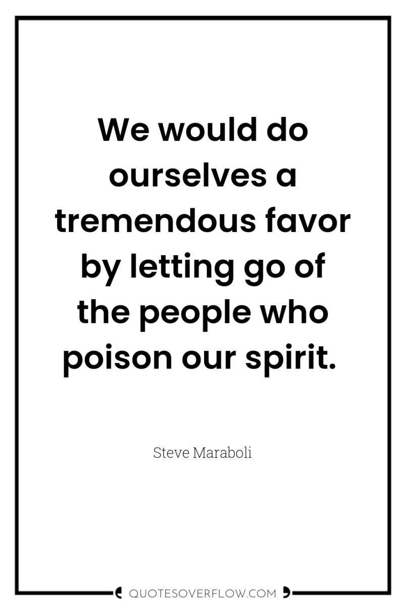 We would do ourselves a tremendous favor by letting go...