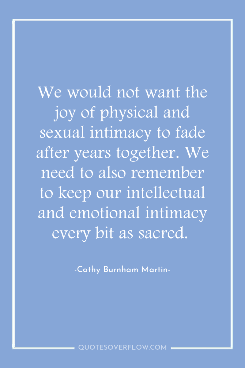 We would not want the joy of physical and sexual...