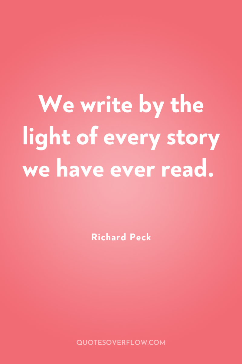 We write by the light of every story we have...