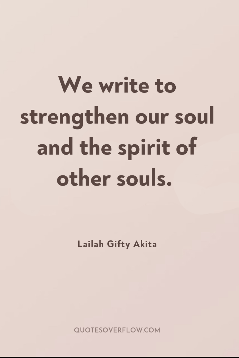 We write to strengthen our soul and the spirit of...