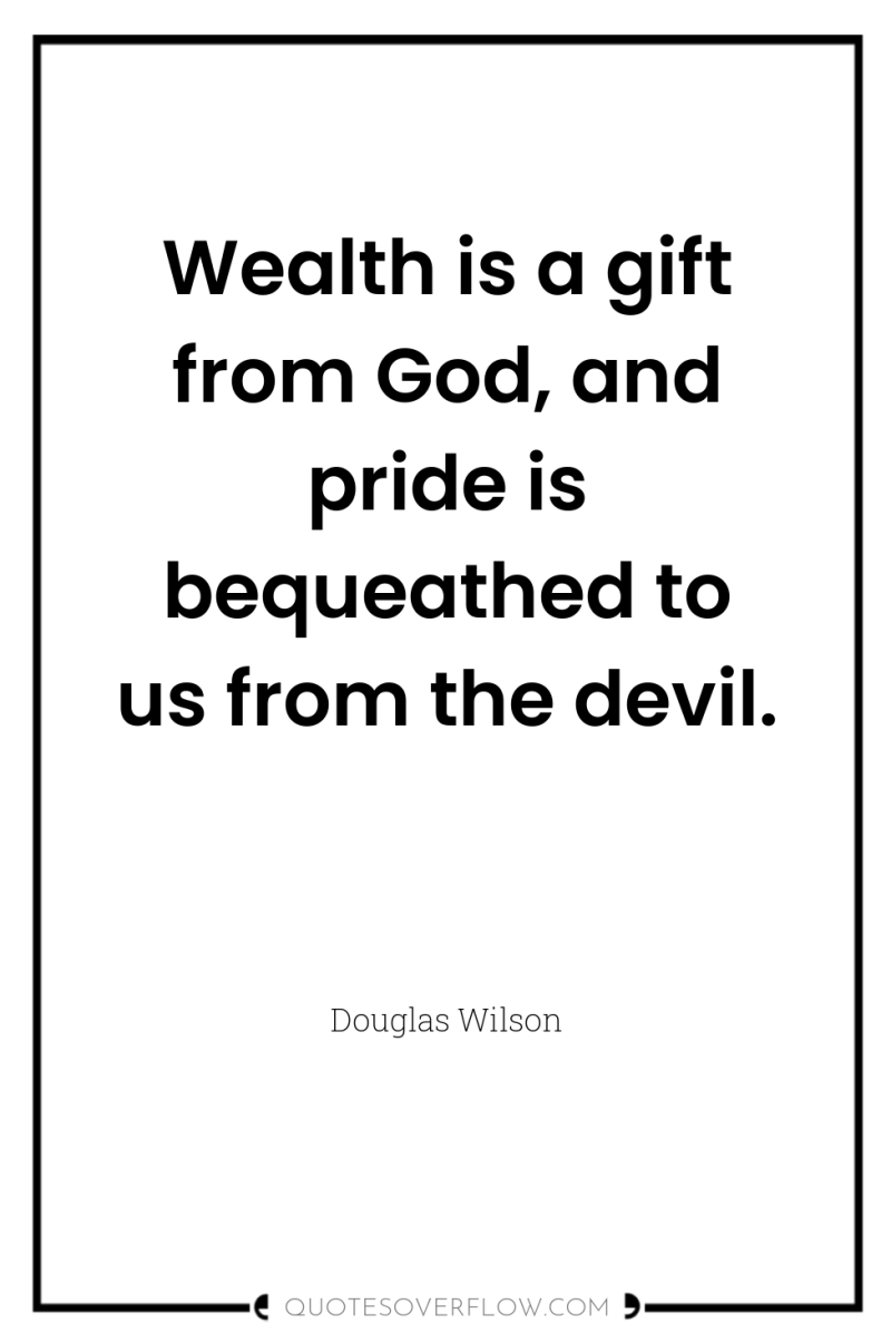 Wealth is a gift from God, and pride is bequeathed...