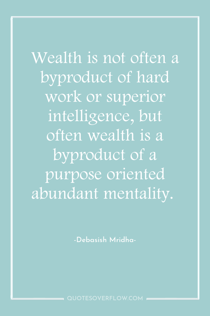 Wealth is not often a byproduct of hard work or...