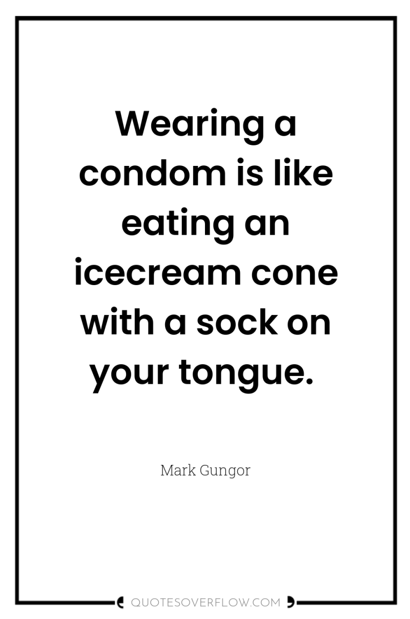 Wearing a condom is like eating an icecream cone with...
