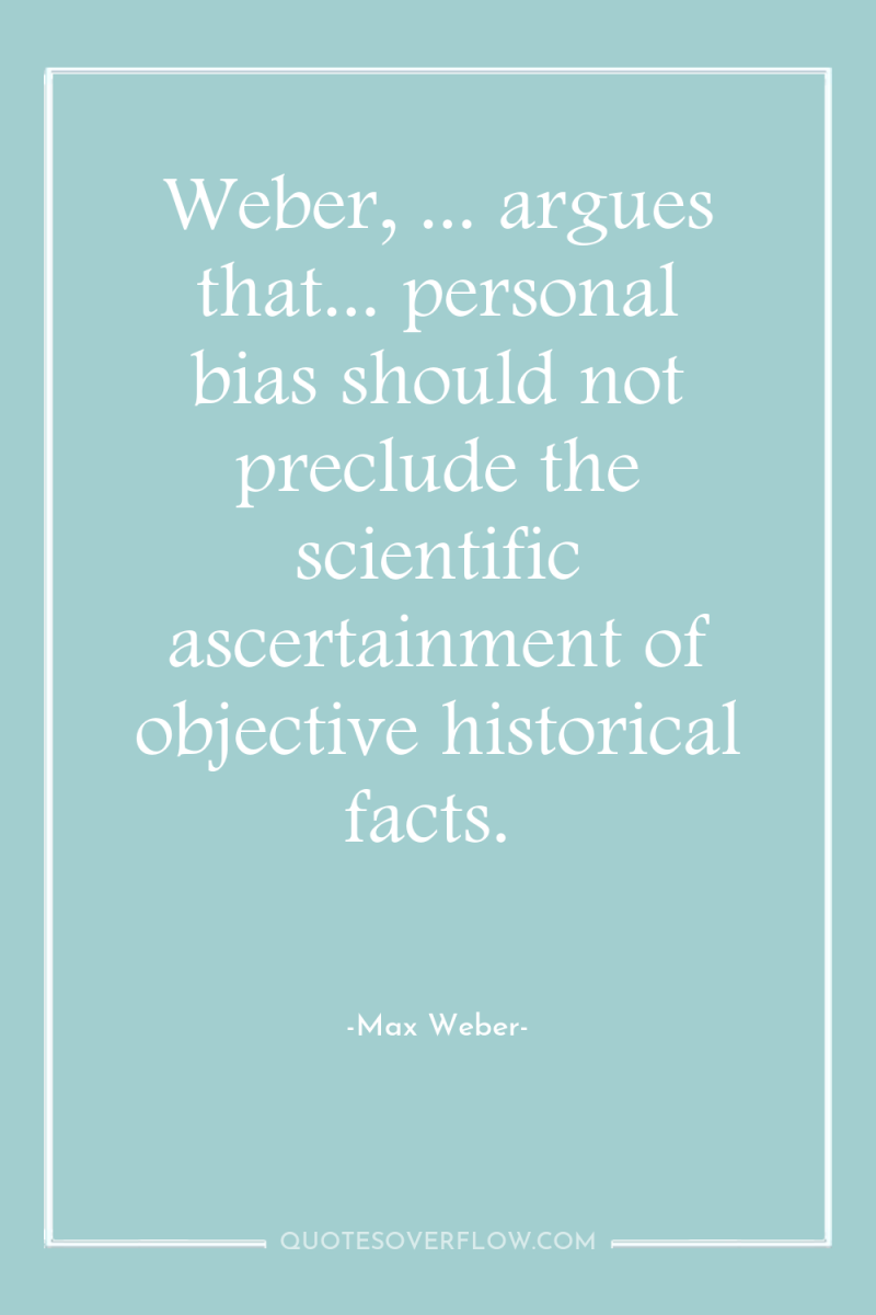 Weber, ... argues that... personal bias should not preclude the...