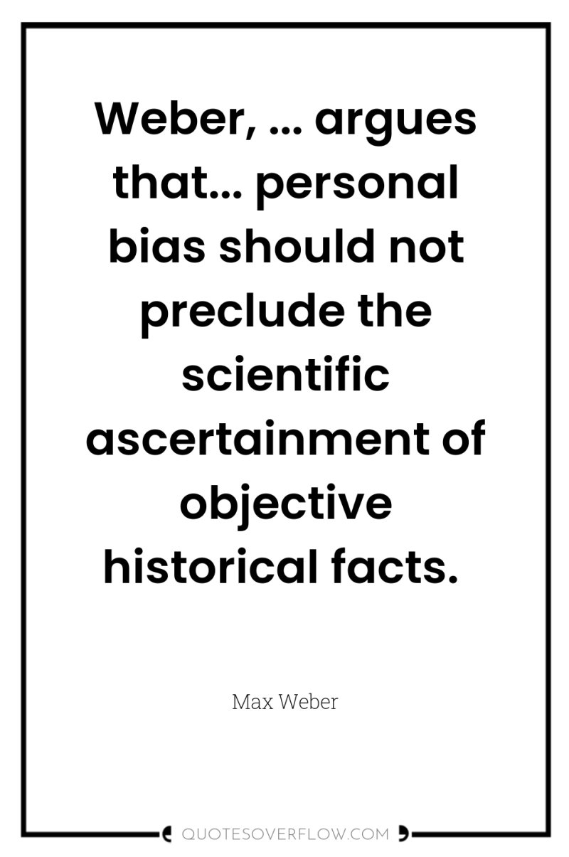 Weber, ... argues that... personal bias should not preclude the...
