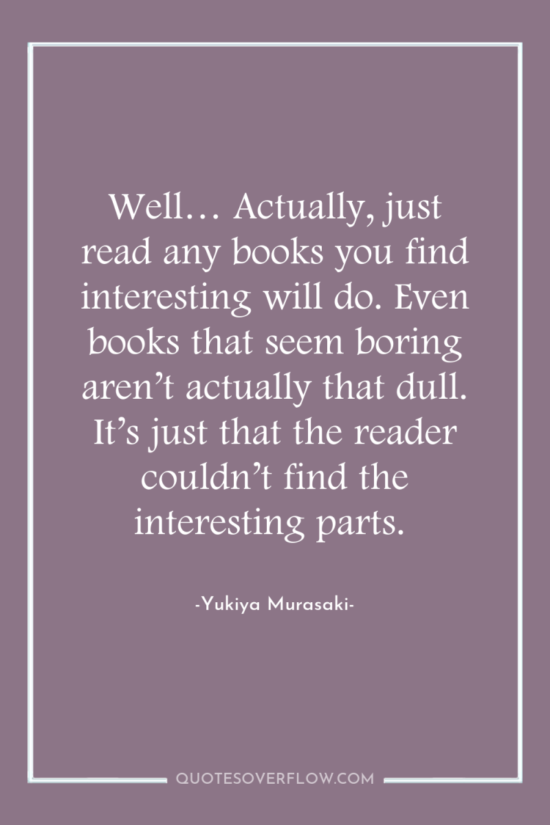Well… Actually, just read any books you find interesting will...