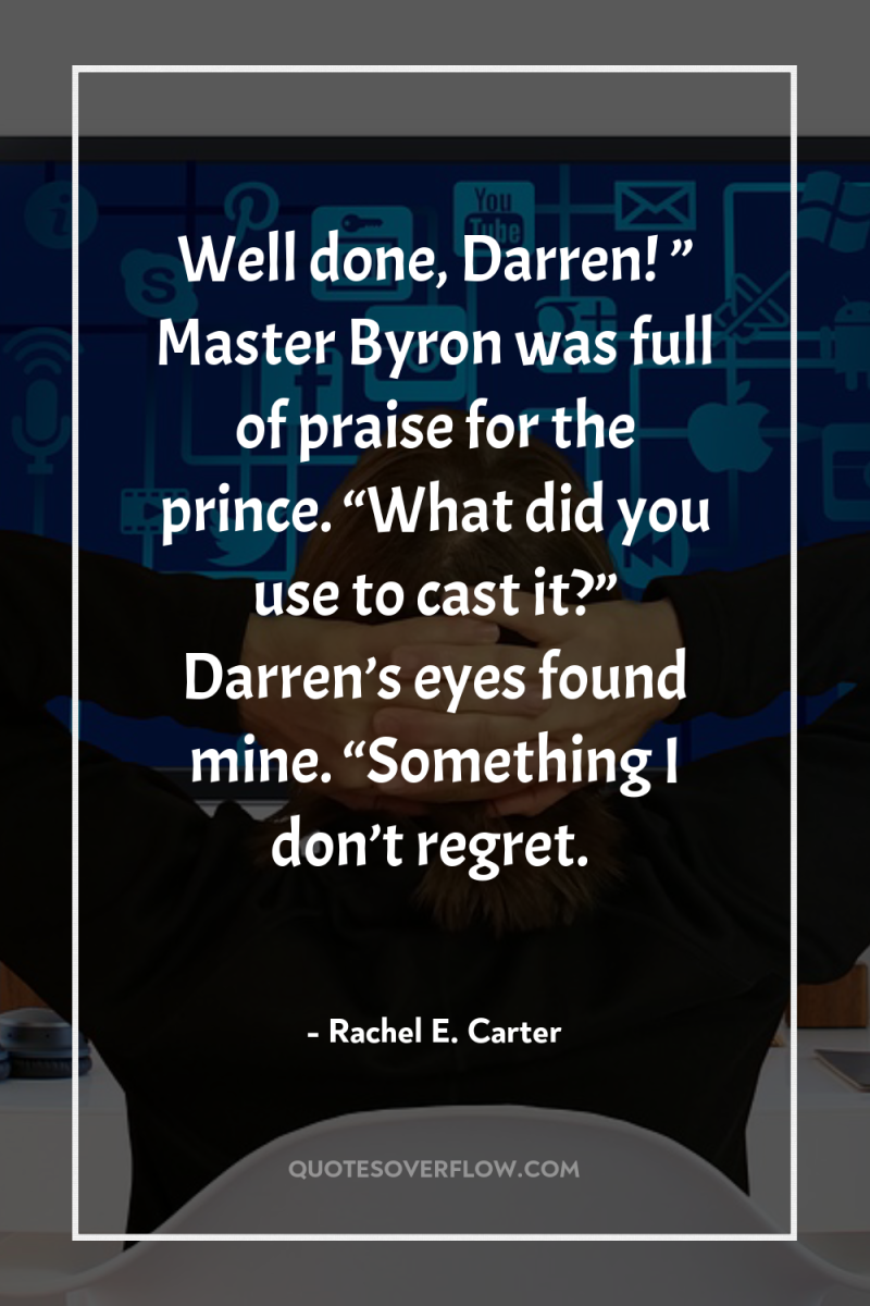 Well done, Darren! ” Master Byron was full of praise...