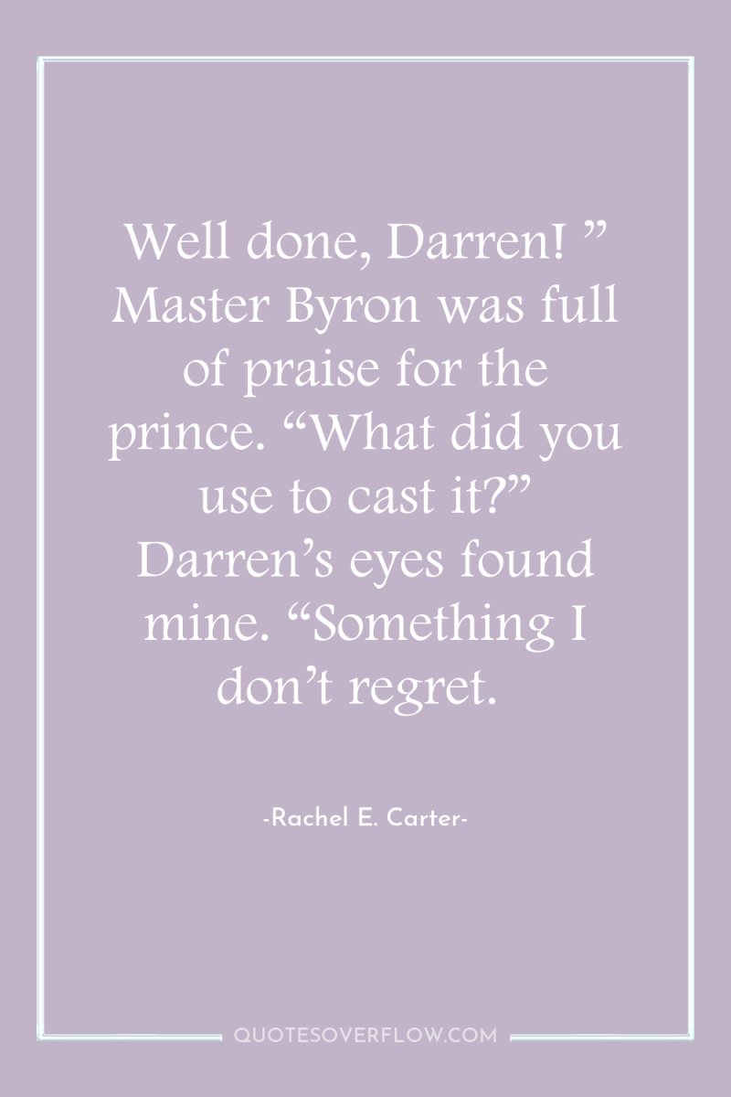 Well done, Darren! ” Master Byron was full of praise...